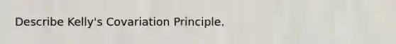 Describe Kelly's Covariation Principle.