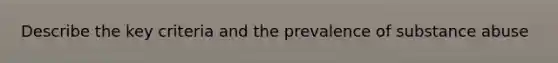 Describe the key criteria and the prevalence of substance abuse