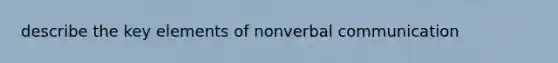 describe the key elements of nonverbal communication