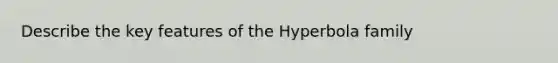 Describe the key features of the Hyperbola family