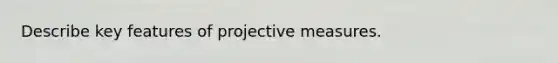 Describe key features of projective measures.