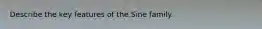 Describe the key features of the Sine family.