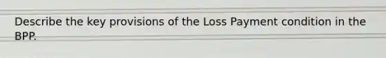 Describe the key provisions of the Loss Payment condition in the BPP.