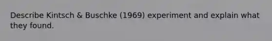 Describe Kintsch & Buschke (1969) experiment and explain what they found.