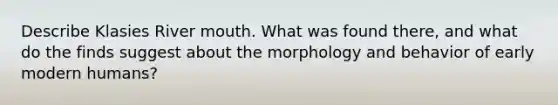 Describe Klasies River mouth. What was found there, and what do the finds suggest about the morphology and behavior of early modern humans?