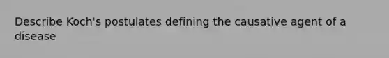 Describe Koch's postulates defining the causative agent of a disease