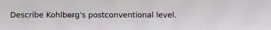 Describe Kohlberg's postconventional level.