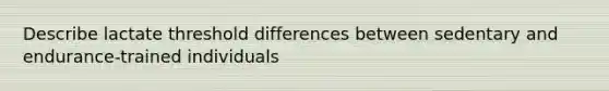 Describe lactate threshold differences between sedentary and endurance-trained individuals