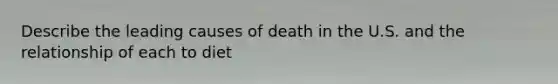 Describe the leading causes of death in the U.S. and the relationship of each to diet