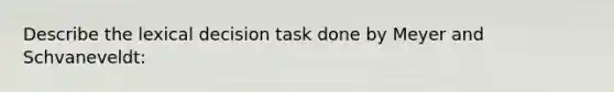 Describe the lexical decision task done by Meyer and Schvaneveldt: