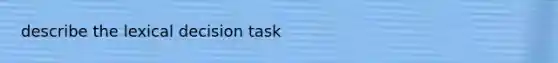 describe the lexical decision task