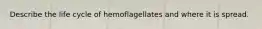 Describe the life cycle of hemoflagellates and where it is spread.