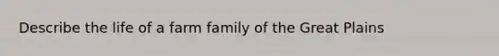 Describe the life of a farm family of the Great Plains