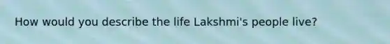 How would you describe the life Lakshmi's people live?