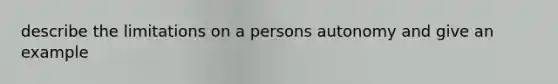 describe the limitations on a persons autonomy and give an example