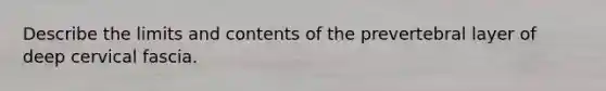 Describe the limits and contents of the prevertebral layer of deep cervical fascia.