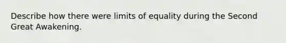 Describe how there were limits of equality during the Second Great Awakening.