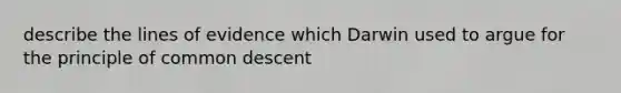 describe the lines of evidence which Darwin used to argue for the principle of common descent