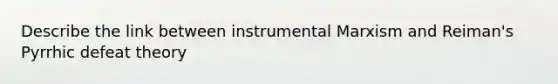 Describe the link between instrumental Marxism and Reiman's Pyrrhic defeat theory