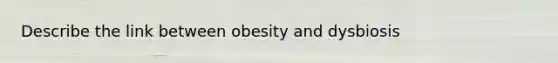 Describe the link between obesity and dysbiosis