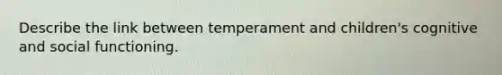 Describe the link between temperament and children's cognitive and social functioning.