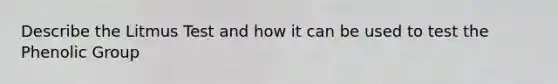Describe the Litmus Test and how it can be used to test the Phenolic Group