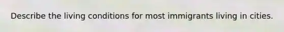 Describe the living conditions for most immigrants living in cities.