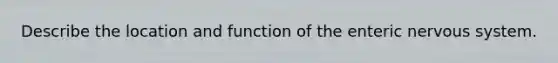 Describe the location and function of the enteric nervous system.