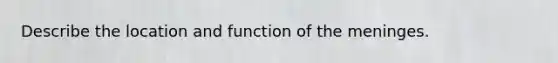 Describe the location and function of the meninges.