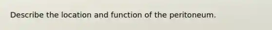 Describe the location and function of the peritoneum.