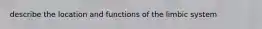 describe the location and functions of the limbic system