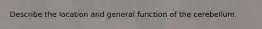 Describe the location and general function of the cerebellum.