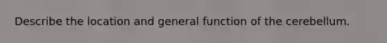 Describe the location and general function of the cerebellum.