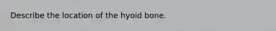 Describe the location of the hyoid bone.