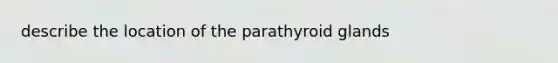 describe the location of the parathyroid glands