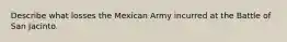 Describe what losses the Mexican Army incurred at the Battle of San Jacinto.