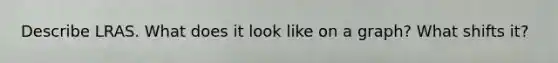 Describe LRAS. What does it look like on a graph? What shifts it?