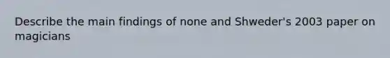 Describe the main findings of none and Shweder's 2003 paper on magicians