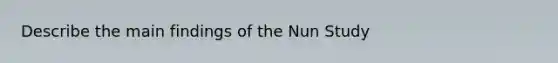 Describe the main findings of the Nun Study