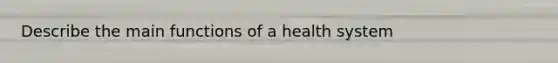 Describe the main functions of a health system