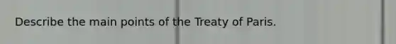 Describe the main points of the Treaty of Paris.