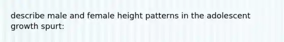 describe male and female height patterns in the adolescent growth spurt: