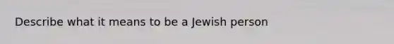 Describe what it means to be a Jewish person