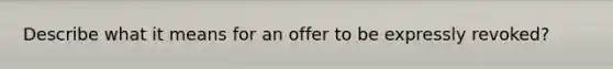 Describe what it means for an offer to be expressly revoked?