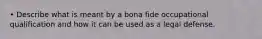 • Describe what is meant by a bona fide occupational qualification and how it can be used as a legal defense.