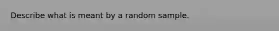 Describe what is meant by a random sample.