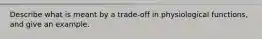 Describe what is meant by a trade-off in physiological functions, and give an example.