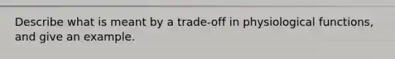 Describe what is meant by a trade-off in physiological functions, and give an example.