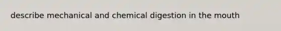 describe mechanical and chemical digestion in the mouth