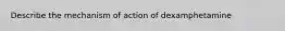 Describe the mechanism of action of dexamphetamine